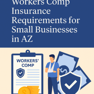 Workers Comp Insurance Requirements for Small Businesses in AZ